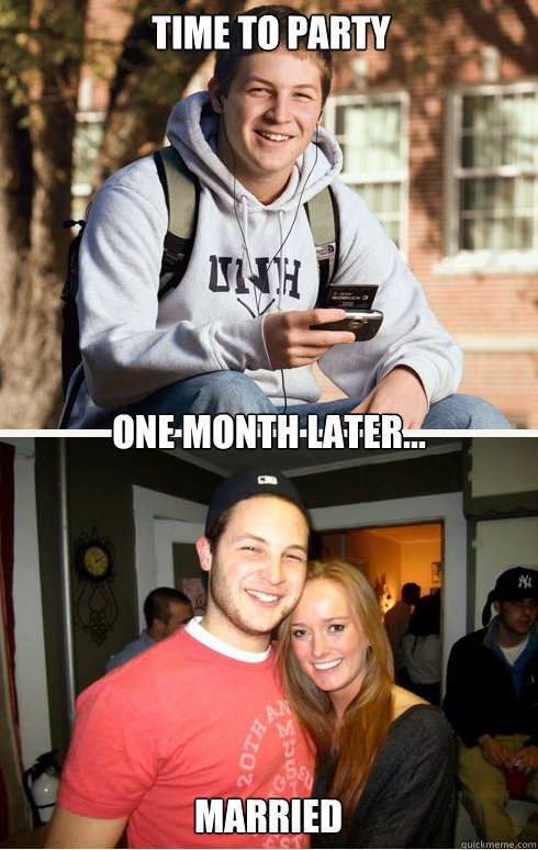 time to party one month later... married  1 month later
