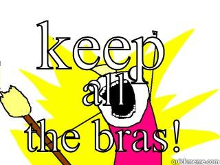 KEEP ALL THE BRAS! All The Things