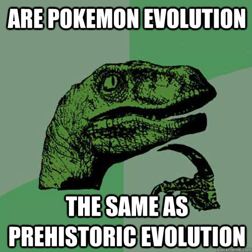 are pokemon evolution  the same as prehistoric evolution  Philosoraptor