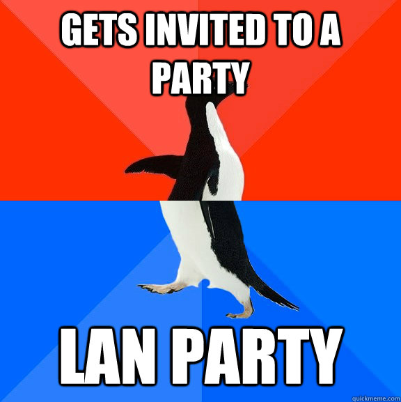 Gets invited to a party Lan party  Socially Awesome Awkward Penguin