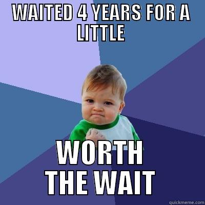 WAITED 4 YEARS FOR A LITTLE WORTH THE WAIT Success Kid