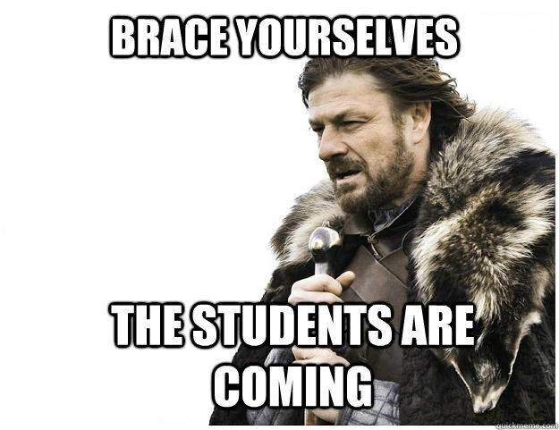Brace yourselves The students are coming  Imminent Ned