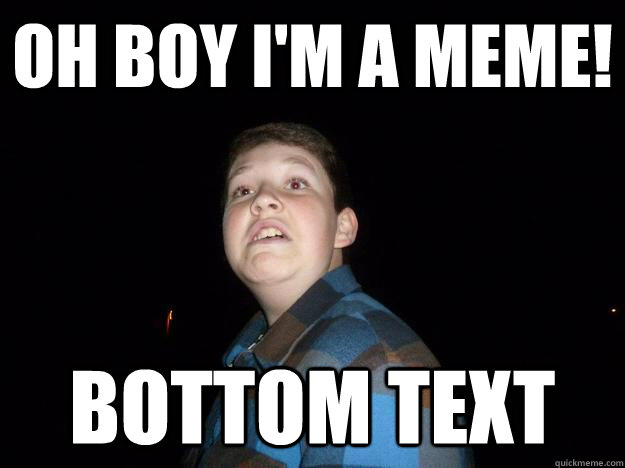 Oh Boy I'm a meme! Bottom Text  Procrastinating Christopher