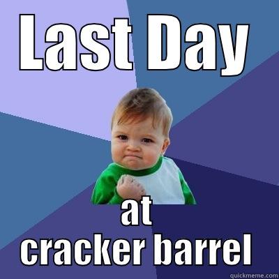 LAST DAY AT CRACKER BARREL Success Kid
