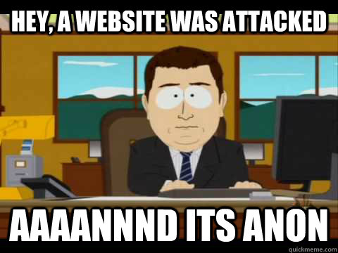 Hey, a website was attacked Aaaannnd its anon  Aaand its gone