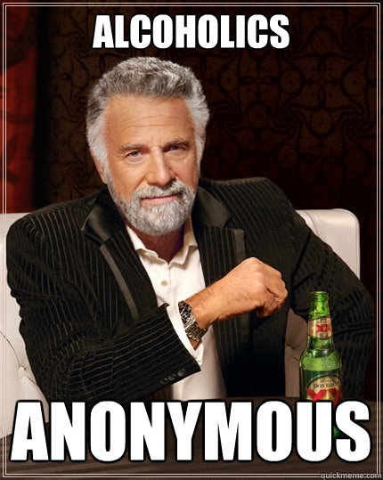 alcoholics  anonymous  The Most Interesting Man In The World