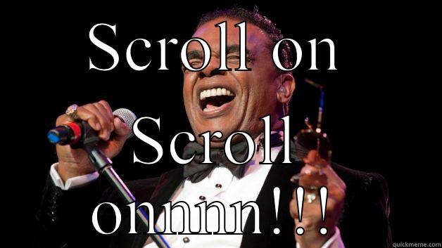 SCROLL ON SCROLL ONNNN!!! Misc