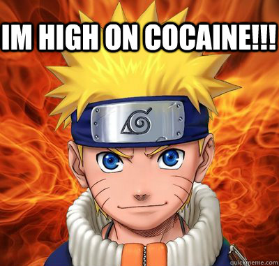 im high on cocaine!!!  