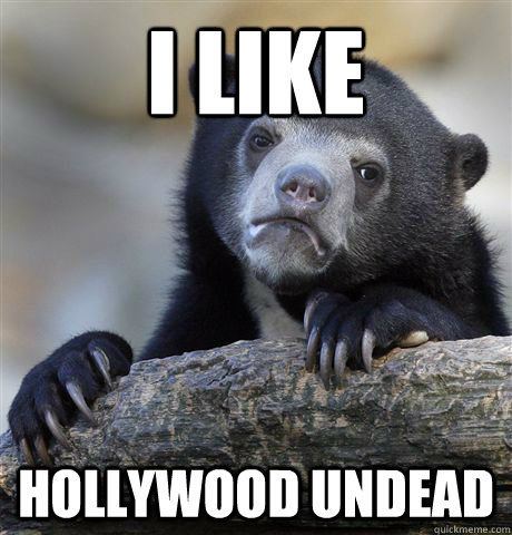 I like Hollywood Undead  Confession Bear