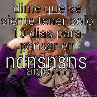 DIME QUE SE SIENTE TENER SOLO 10 DIAS PARA PENSAR EN REGALARME ALGO??? NDNSNSNS Creepy Wonka