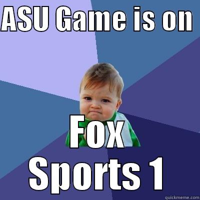 ASU GAME IS ON  FOX SPORTS 1 Success Kid