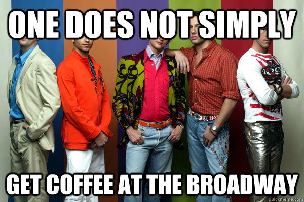 ONE DOES NOT SIMPLY GET COFFEE AT THE BROADWAY   Gay Cycling Friends