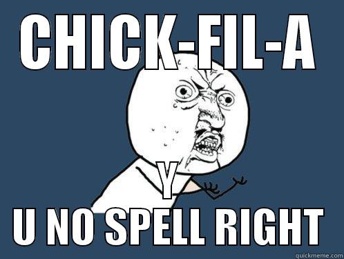 CHICK-FIL-A Y U NO SPELL RIGHT Y U No