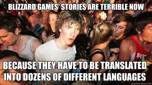 Blizzard games' stories are terrible now Because they have to be translated into dozens of different languages  Sudden Clarity Clarence