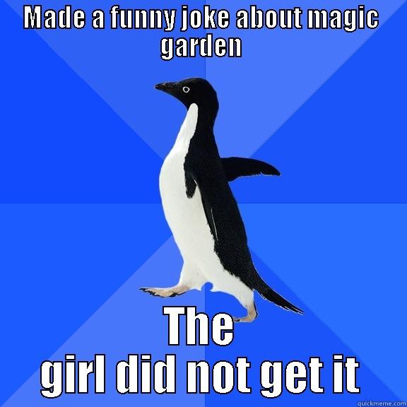 MADE A FUNNY JOKE ABOUT MAGIC GARDEN THE GIRL DID NOT GET IT Socially Awkward Penguin