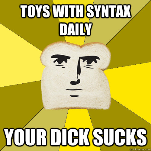 toys with syntax daily your dick sucks  Breadfriend