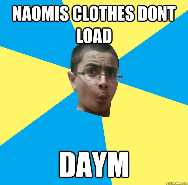 Naomis clothes dont load daym  