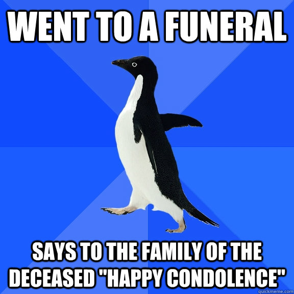 went to a funeral says to the family of the deceased 