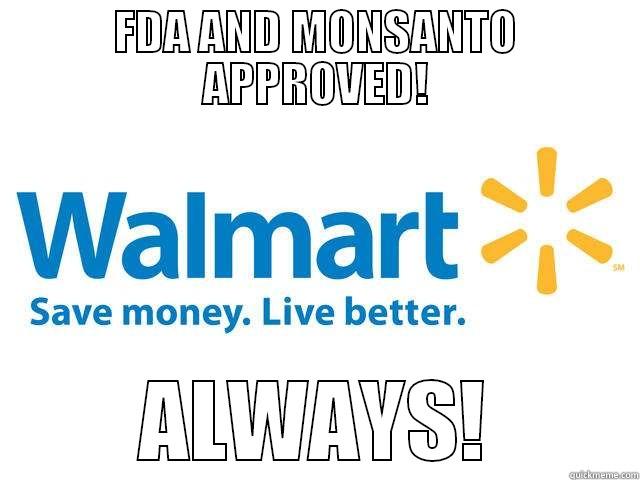 FDA AND MONSANTO APPROVED! ALWAYS! Misc