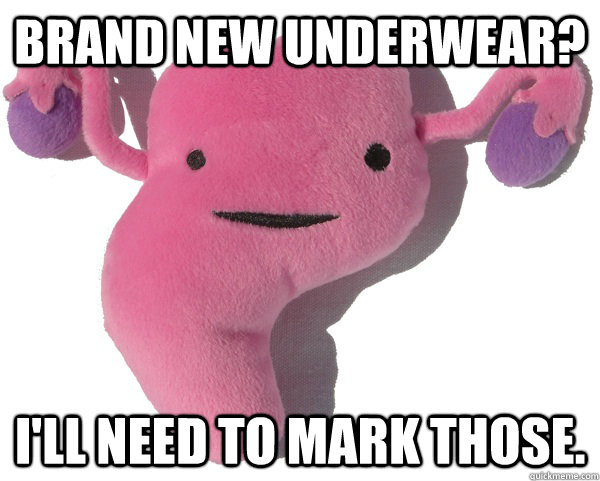 Brand new underwear? I'll need to mark those. - Brand new underwear? I'll need to mark those.  Scumbag Period