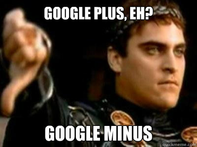 Google Plus, eh? GOOGLE MINUS  Downvoting Roman
