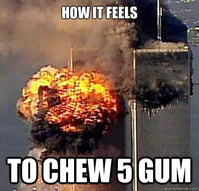 How it feels To chew 5 gum  How it feels to chew 5 gum