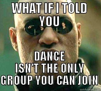 what if i told you... - WHAT IF I TOLD YOU DANCE ISN'T THE ONLY GROUP YOU CAN JOIN Matrix Morpheus