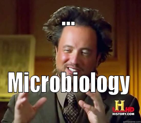 ... MICROBIOLOGY Ancient Aliens
