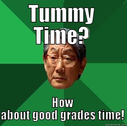 TUMMY TIME? HOW ABOUT GOOD GRADES TIME! High Expectations Asian Father
