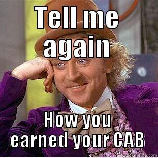 TELL ME AGAIN HOW YOU EARNED YOUR CAB Condescending Wonka