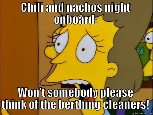 CHILI AND NACHOS NIGHT ONBOARD: WON'T SOMEBODY PLEASE THINK OF THE BERTHING CLEANERS! Misc