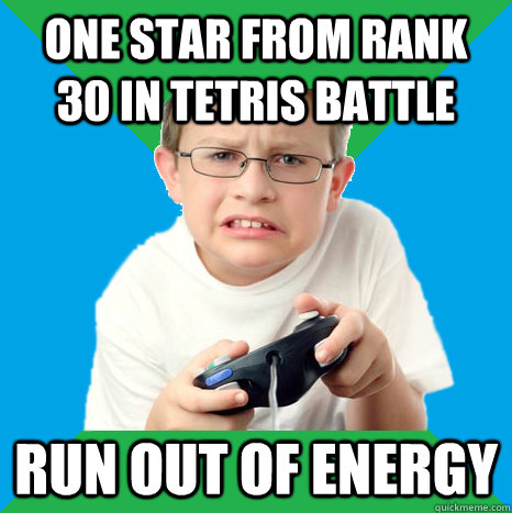One star from rank 30 in tetris battle Run out of energy  Frustrated Game Kid