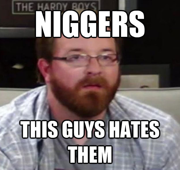 NIGGERS  THIS GUYS HATES THEM  untitled meme