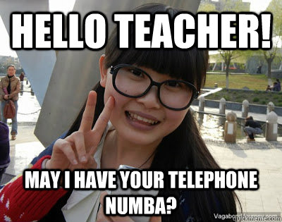 Hello teacher! May I have your telephone numba?  Chinese girl Rainy