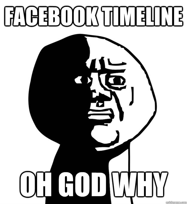 FACEBOOK TIMELINE Oh God why  