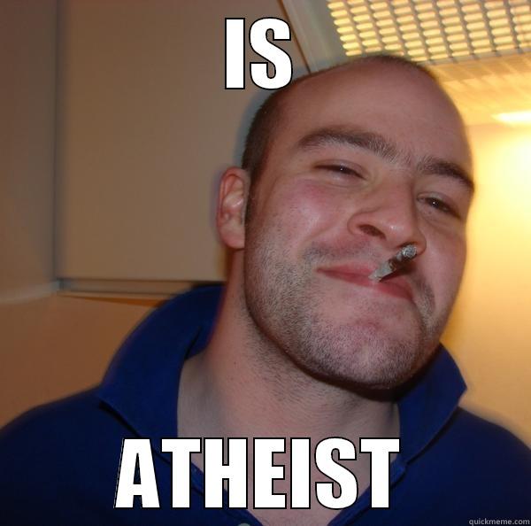 IS ATHEIST Good Guy Greg 