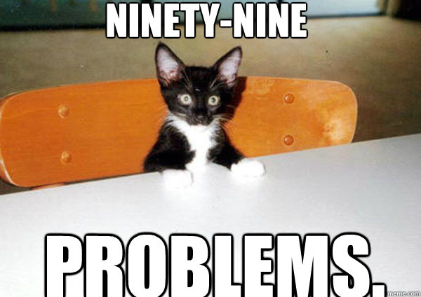 NINETY-NINE PROBLEMS.  