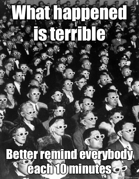 What happened is terrible Better remind everybody each 10 minutes  Scumbag Society