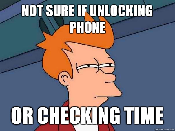 not sure if unlocking phone Or checking time   Futurama Fry