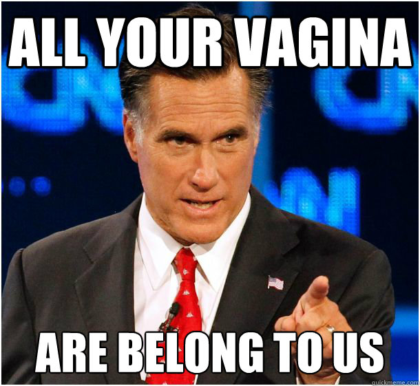 All your vagina are belong to us - All your vagina are belong to us  Badass Mitt Romney