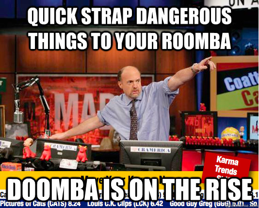 Quick Strap Dangerous things to your ROOMBA DOOMBA is on the rise - Quick Strap Dangerous things to your ROOMBA DOOMBA is on the rise  Mad Karma with Jim Cramer