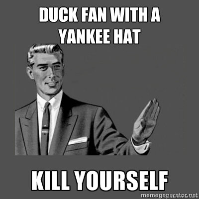 Duck Fan with a
yankee hat Bottom caption  kill yourself