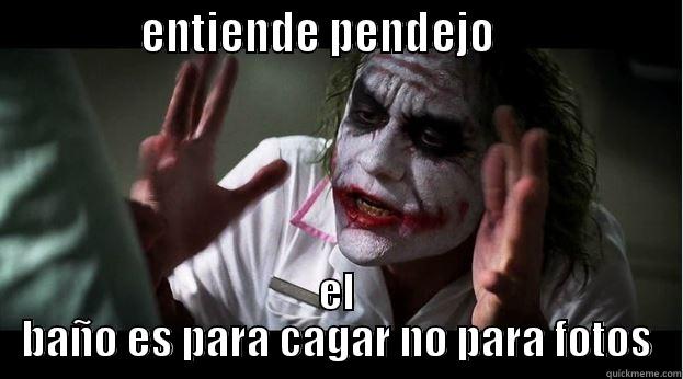              ENTIENDE PENDEJO                   EL BAÑO ES PARA CAGAR NO PARA FOTOS Joker Mind Loss