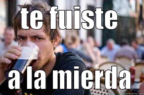 TE FUISTE A LA MIERDA Lazy College Senior