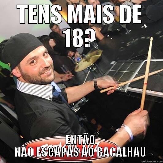 TENS MAIS DE 18? ENTÃO NÃO ESCAPAS AO BACALHAU Misc