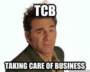 TCB Taking care of business  