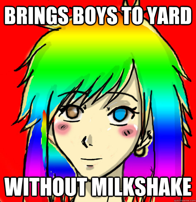 Brings boys to yard without milkshake  Mary Sue