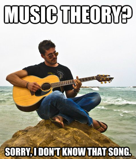 Music Theory? Sorry, I don't know that song.  Douchebag Guitarist