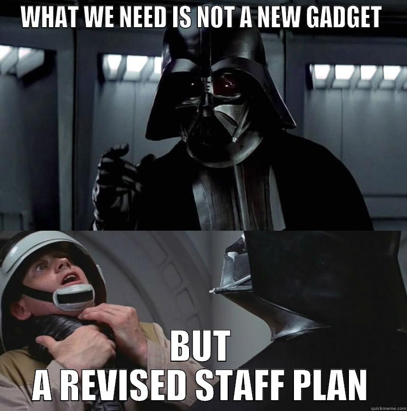 revised staff plan - WHAT WE NEED IS NOT A NEW GADGET BUT A REVISED STAFF PLAN Misc