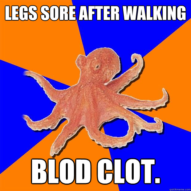 legs sore after walking Blod clot. - legs sore after walking Blod clot.  Online Diagnosis Octopus